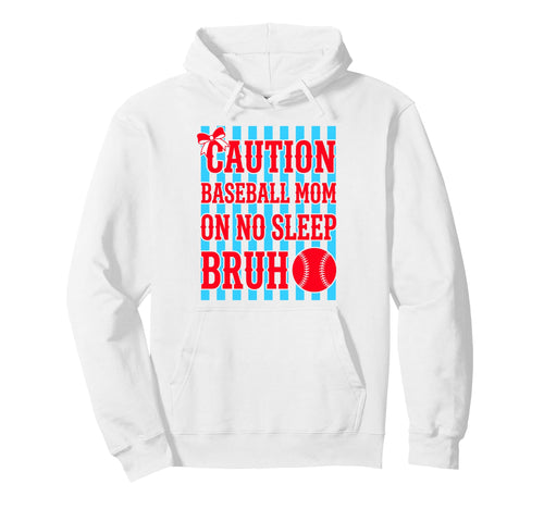 Caution Baseball Mom No Sleep Bruh Hoodie - Casual Everyday Wear Unisex - T-Shirt, Sweatshirt, Hoodie
