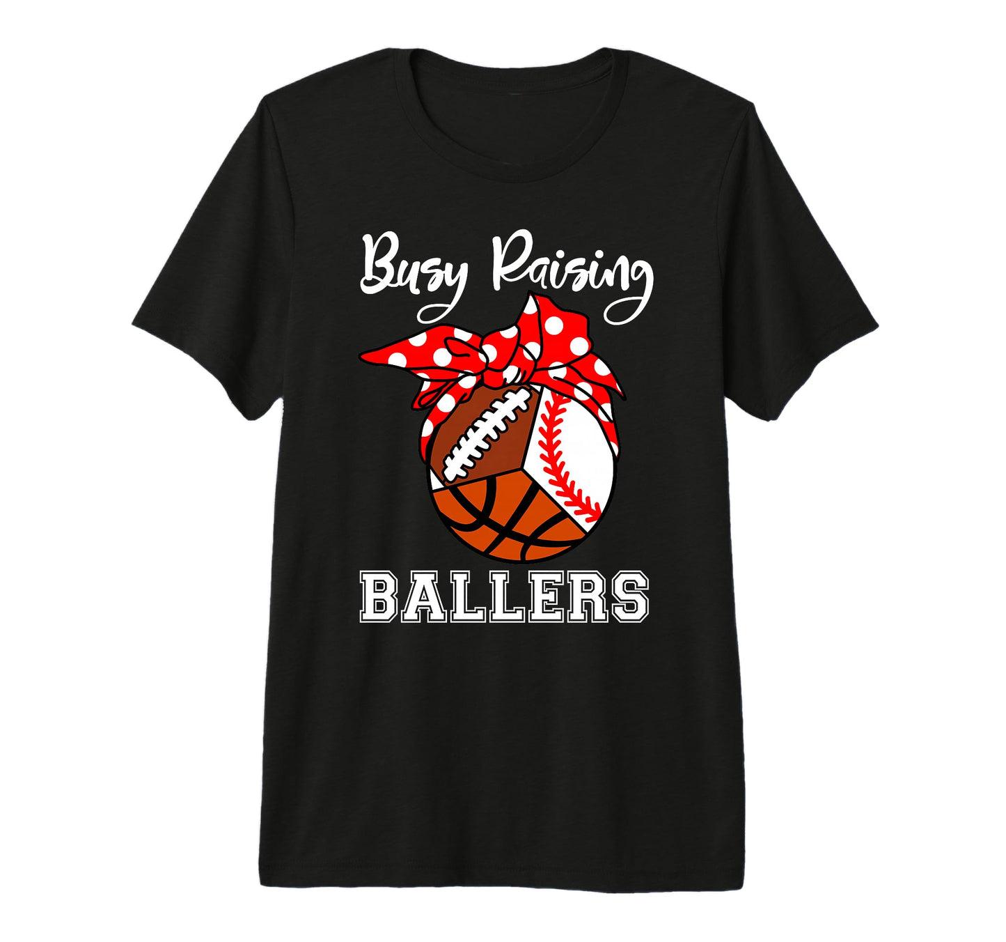 Busy Raising Ballers Funny T-Shirt - Casual Everyday Wear for Adults - T-Shirt, Sweatshirt, Hoodie