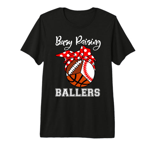 Busy Raising Ballers Funny T-Shirt - Casual Everyday Wear for Adults - T-Shirt, Sweatshirt, Hoodie