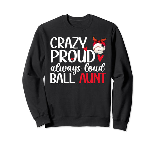 Crazy Proud Always Loud Ball Sweatshirt - Aesthetic Graphic for Adults - T-Shirt, Sweatshirt, Hoodie