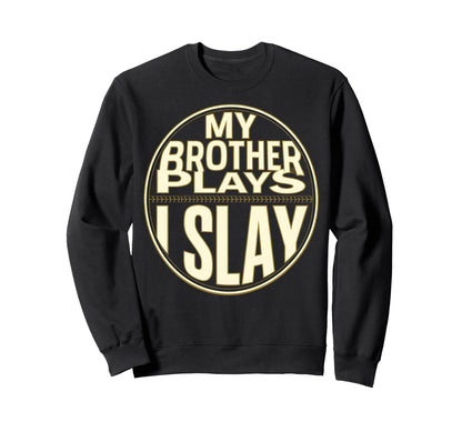 Baseball Sister My Brother Plays Sweatshirt - Casual Everyday Wear Unisex - T-Shirt, Sweatshirt, Hoodie
