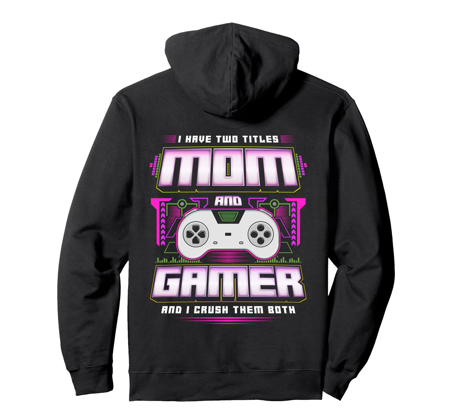 I Have Two Titles Mom And Gamer And I Hoodie - Minimalist Print Men Women - T-Shirt, Sweatshirt, Hoodie