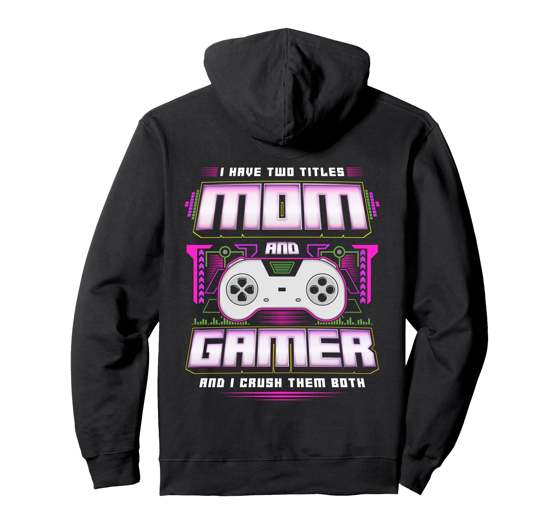 I Have Two Titles Mom And Gamer And I Hoodie - Minimalist Print Men Women - T-Shirt, Sweatshirt, Hoodie