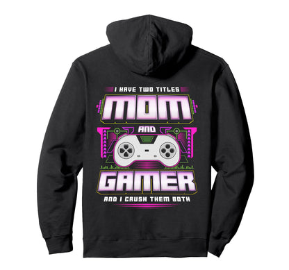 I Have Two Titles Mom And Gamer And I Hoodie - Minimalist Print Men Women - T-Shirt, Sweatshirt, Hoodie