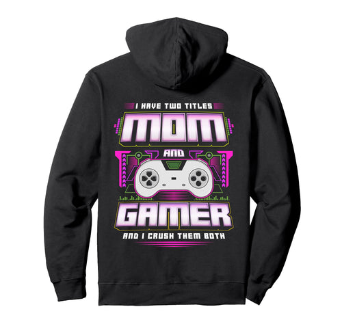 I Have Two Titles Mom And Gamer And I Hoodie - Minimalist Print Men Women - T-Shirt, Sweatshirt, Hoodie