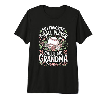 Favorite T Ball Player Calls Me Grandma T-Shirt - Graphic Print for Adults - T-Shirt, Sweatshirt, Hoodie