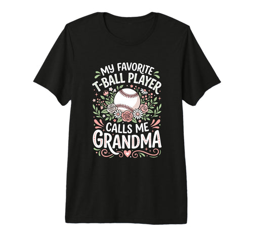 Favorite T Ball Player Calls Me Grandma T-Shirt - Graphic Print for Adults - T-Shirt, Sweatshirt, Hoodie
