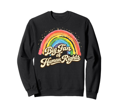 Big Fan Human Rights Rainbow Sweatshirt - Streetwear Style for Adults - T-Shirt, Sweatshirt, Hoodie