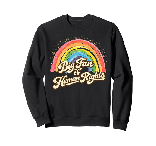 Big Fan Human Rights Rainbow Sweatshirt - Aesthetic Graphic Unisex - T-Shirt, Sweatshirt, Hoodie
