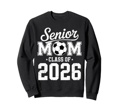 Soccer Senior Mom Class 2026 Sweatshirt - Fun Novelty Design Unisex - T-Shirt, Sweatshirt, Hoodie