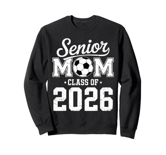 Soccer Senior Mom Class 2026 Sweatshirt - Fun Novelty Design Unisex - T-Shirt, Sweatshirt, Hoodie