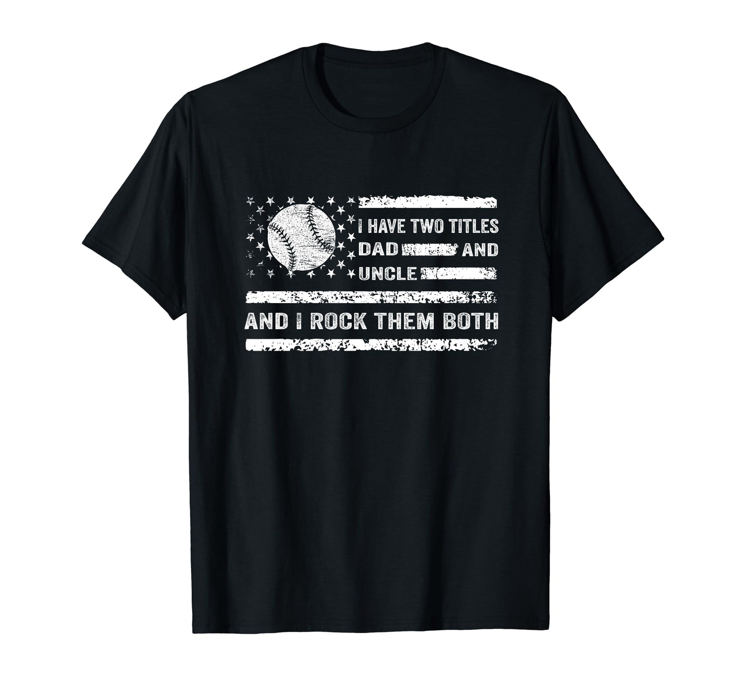 I Have Two Titles Dad And Uncle T-Shirt - Streetwear Style Men Women - T-Shirt, Sweatshirt, Hoodie