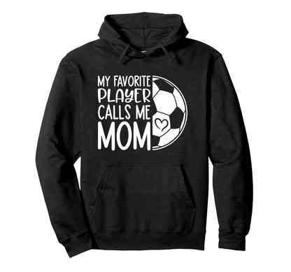 My Favorite Player Calls Me Mom Proud Hoodie - Trendy Graphic Men Women - T-Shirt, Sweatshirt, Hoodie