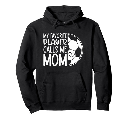 My Favorite Player Calls Me Mom Proud Hoodie - Trendy Graphic Men Women - T-Shirt, Sweatshirt, Hoodie