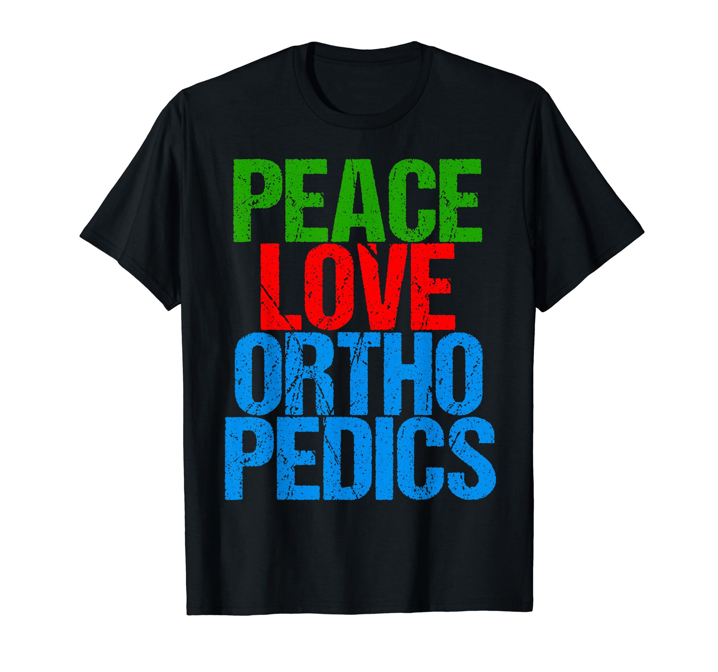 Orthopedist Peace Love Orthopedics T-Shirt - Fun Novelty Design Unisex - T-Shirt, Sweatshirt, Hoodie