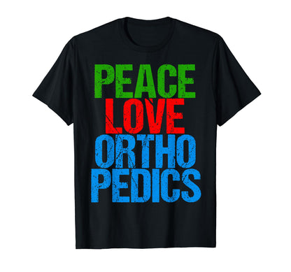 Orthopedist Peace Love Orthopedics T-Shirt - Fun Novelty Design Unisex - T-Shirt, Sweatshirt, Hoodie