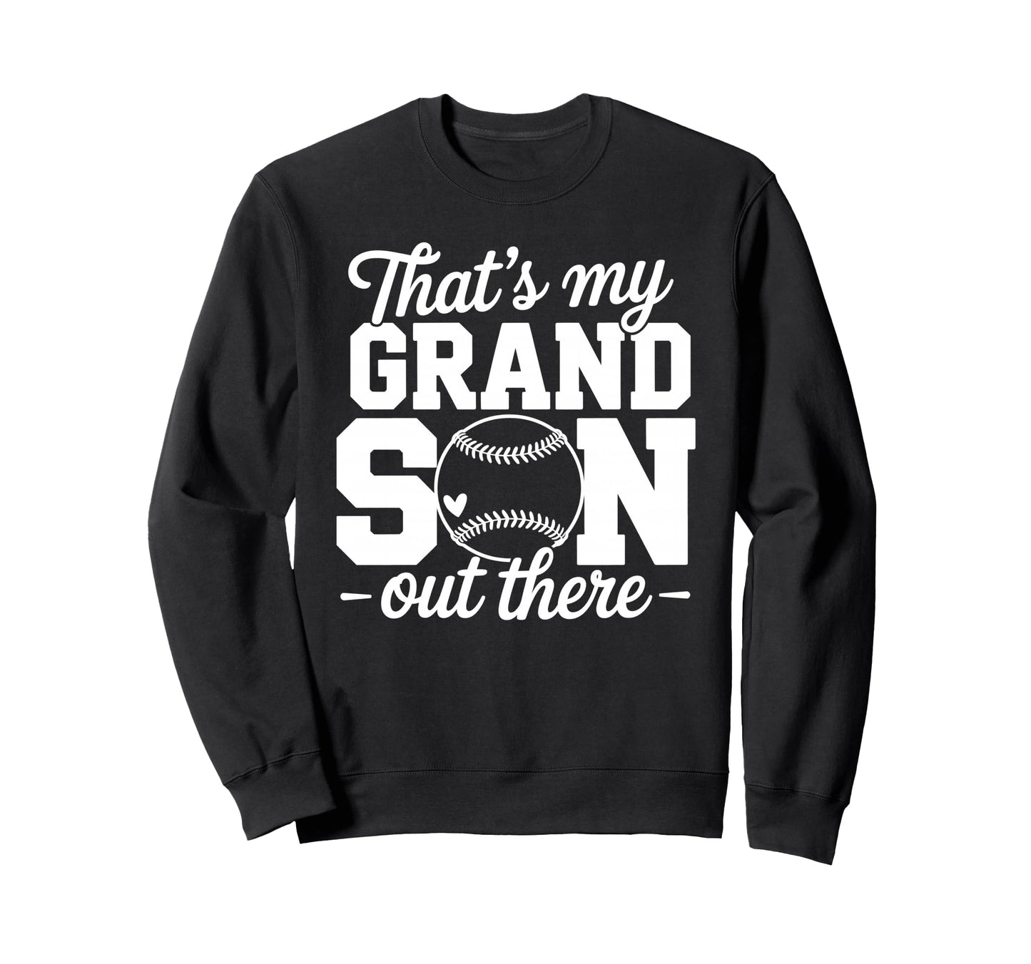 Thats My Grandson Out There Baseball Sweatshirt - Novelty Apparel Unisex - T-Shirt, Sweatshirt, Hoodie