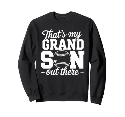 Thats My Grandson Out There Baseball Sweatshirt - Novelty Apparel Unisex - T-Shirt, Sweatshirt, Hoodie
