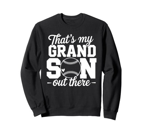 Thats My Grandson Out There Baseball Sweatshirt - Novelty Apparel Unisex - T-Shirt, Sweatshirt, Hoodie