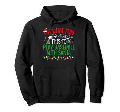 Oh What Fun It Is To Play Baseball Santa Hoodie - Fun Novelty Design Unisex - T-Shirt, Sweatshirt, Hoodie