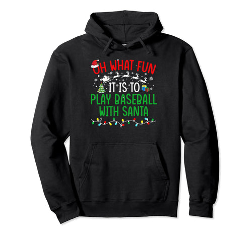 Oh What Fun It Is To Play Baseball Santa Hoodie - Fun Novelty Design Unisex - T-Shirt, Sweatshirt, Hoodie
