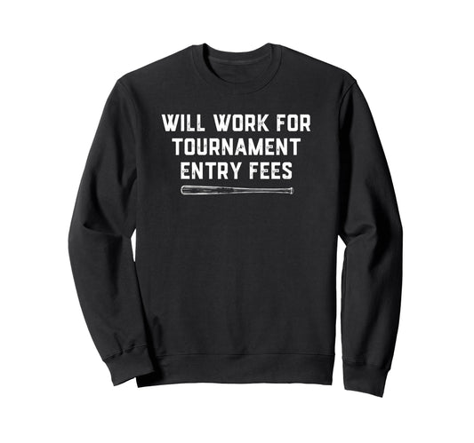 Will Work Tournament Entry Fees Funny Sweatshirt - Novelty Apparel Unisex - T-Shirt, Sweatshirt, Hoodie