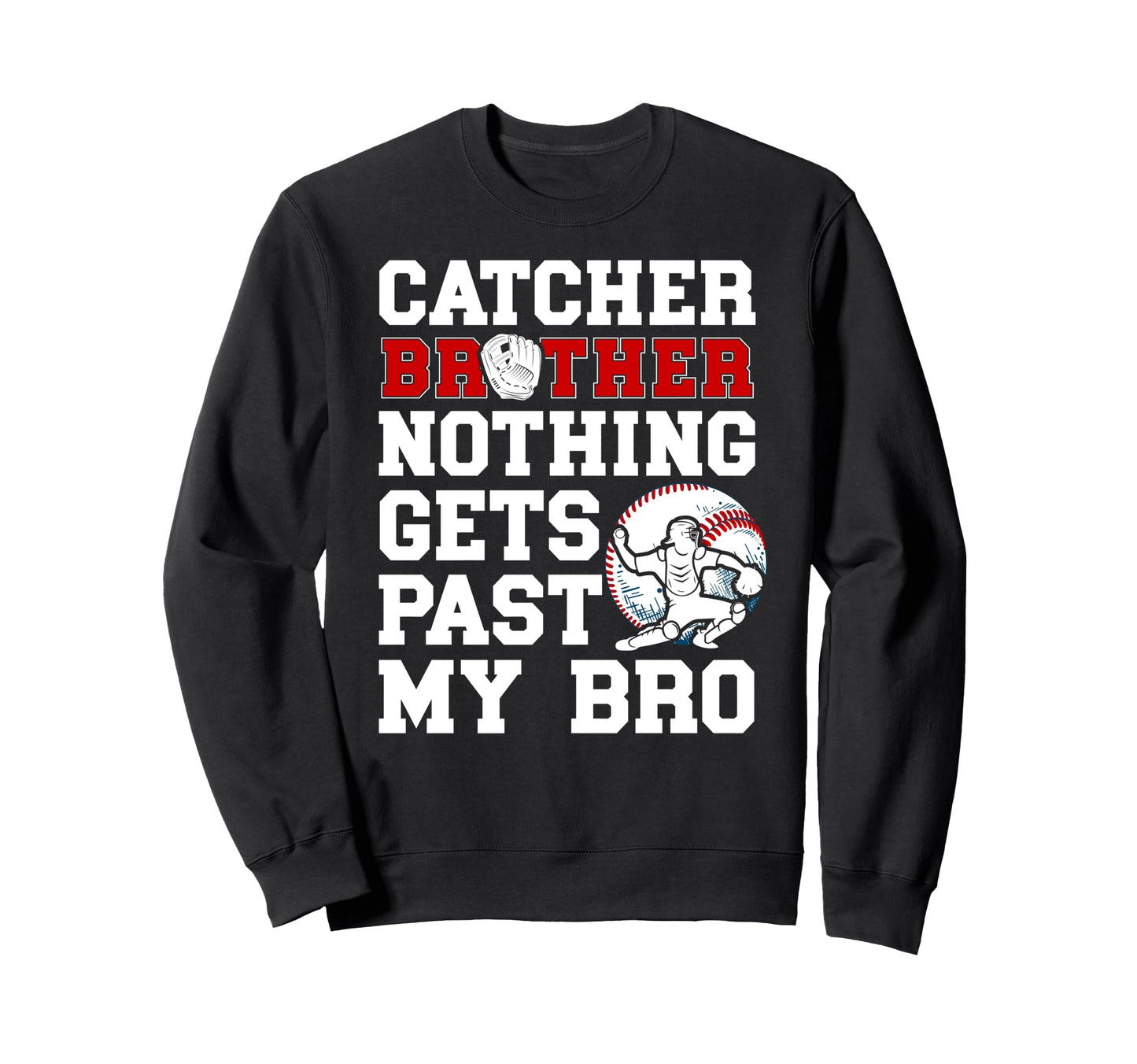 Baseball Catcher Brother Proud Sweatshirt - Fun Novelty Design Men Women - T-Shirt, Sweatshirt, Hoodie