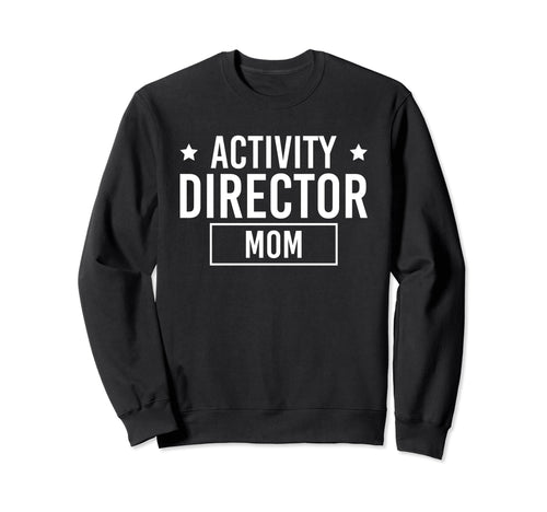 Activity Director Mom Activity Planner Sweatshirt - Novelty Apparel Unisex - T-Shirt, Sweatshirt, Hoodie