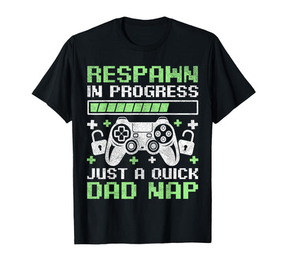 Respawn Progress Quick Dad Nap Gamer Dad T-Shirt - Minimalist Print Unisex - T-Shirt, Sweatshirt, Hoodie