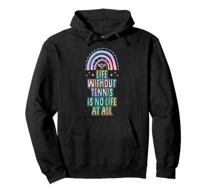 Life Without Tennis Is No Life All Hoodie - Trendy Graphic for Adults - T-Shirt, Sweatshirt, Hoodie