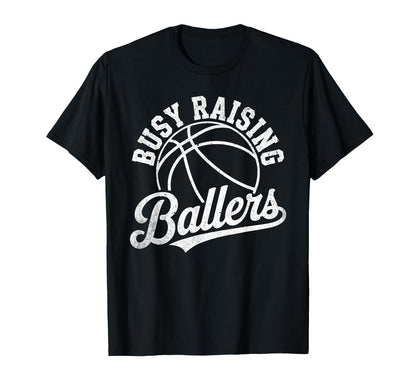 Busy Raising Ballers Funny T-Shirt - Casual Everyday Wear Unisex - T-Shirt, Sweatshirt, Hoodie