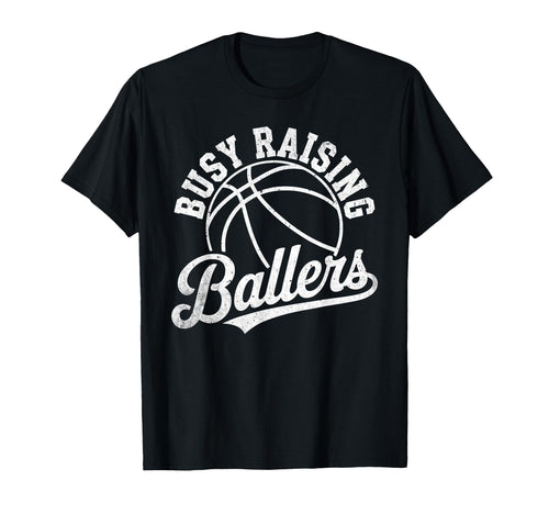 Busy Raising Ballers Funny T-Shirt - Casual Everyday Wear Unisex - T-Shirt, Sweatshirt, Hoodie
