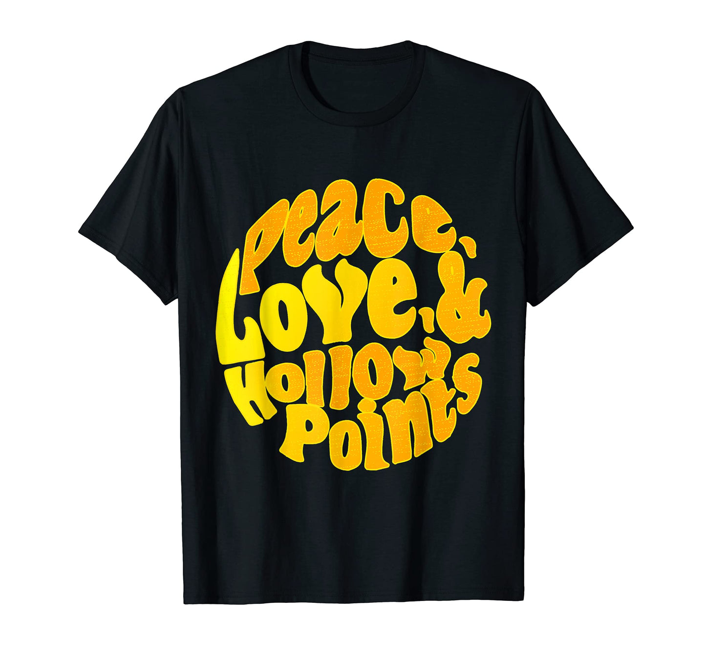 Peace Love And Hollow Points T-Shirt - Fun Novelty Design Men Women - T-Shirt, Sweatshirt, Hoodie