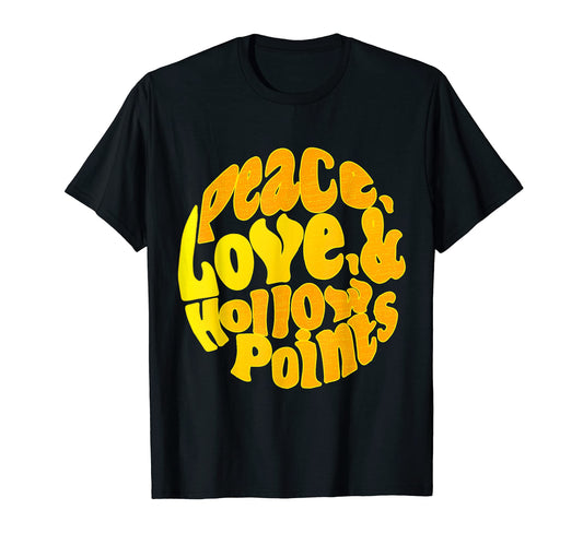 Peace Love And Hollow Points T-Shirt - Fun Novelty Design Men Women - T-Shirt, Sweatshirt, Hoodie