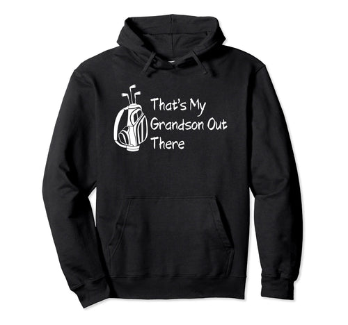 Thats My Grandson Out There Hoodie - Casual Everyday Wear for Adults - T-Shirt, Sweatshirt, Hoodie
