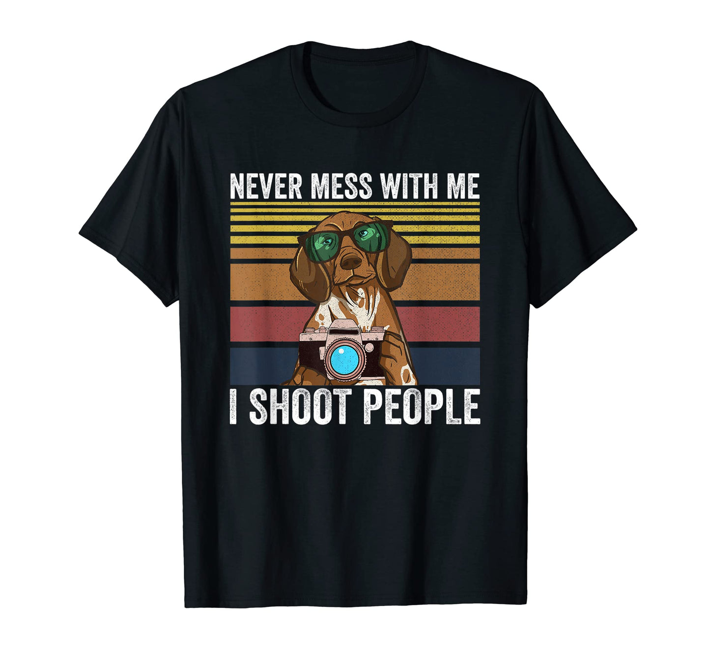 Never Mess Me I Shoot People T-Shirt - Trendy Graphic Men Women - T-Shirt, Sweatshirt, Hoodie