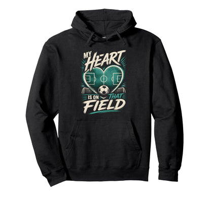 My Heart Is That Field Soccer Mom Hoodie - Custom Art Print Unisex - T-Shirt, Sweatshirt, Hoodie