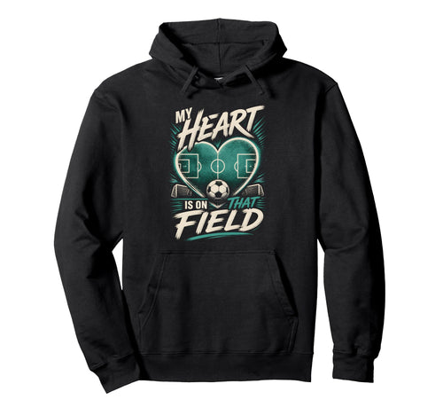My Heart Is That Field Soccer Mom Hoodie - Custom Art Print Unisex - T-Shirt, Sweatshirt, Hoodie