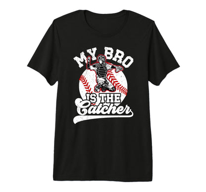 My Bro Is Baseball Catcher Brother T-Shirt - Casual Everyday Wear Unisex - T-Shirt, Sweatshirt, Hoodie