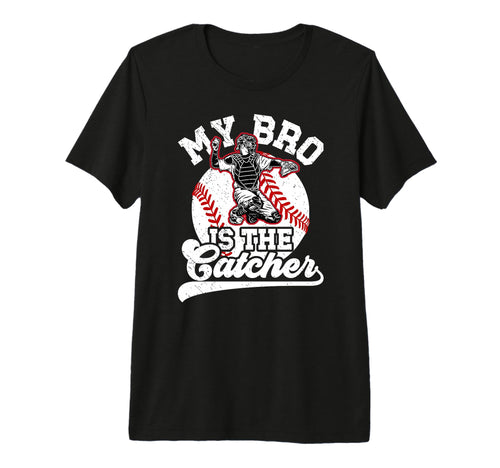 My Bro Is Baseball Catcher Brother T-Shirt - Casual Everyday Wear Unisex - T-Shirt, Sweatshirt, Hoodie