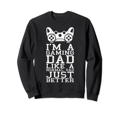 Gamer Dad Like Normal Dad Funny Sweatshirt - Streetwear Style Men Women - T-Shirt, Sweatshirt, Hoodie