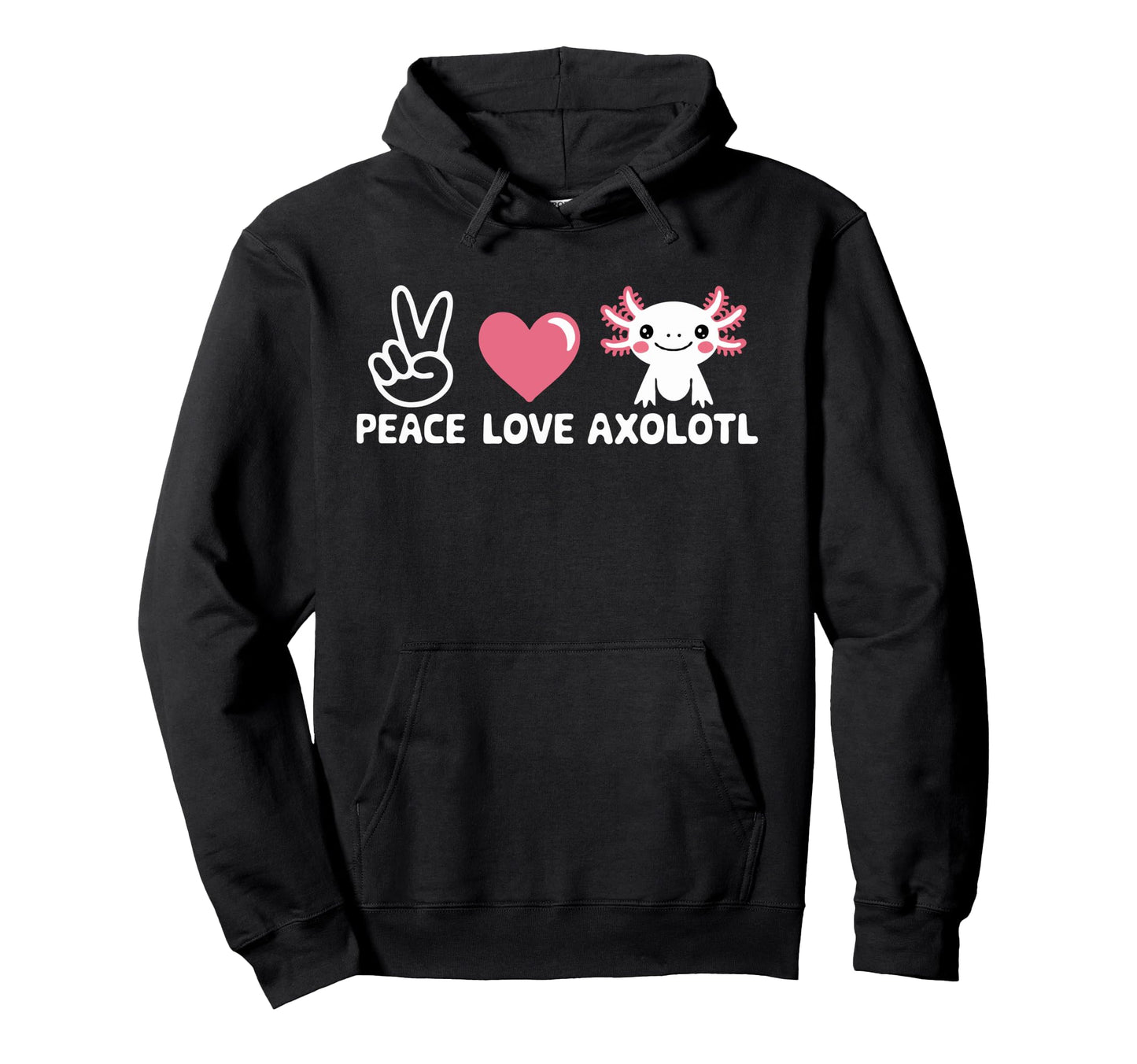 Axolotl Kawaii Peace Love Axolotl Hoodie - Casual Everyday Wear Unisex - T-Shirt, Sweatshirt, Hoodie
