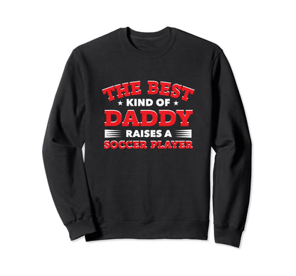 Best Kind Daddy Raises Soccer Player Sweatshirt - Graphic Print Unisex - T-Shirt, Sweatshirt, Hoodie