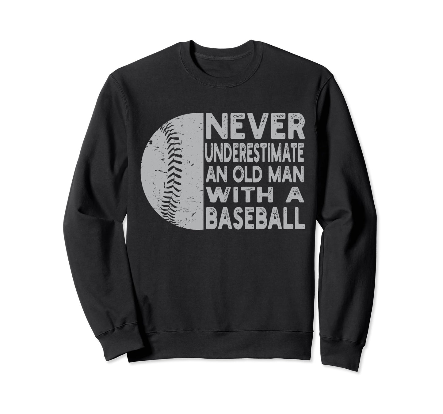 Never Underestimate Old Sweatshirt - Casual Everyday Wear Men Women - T-Shirt, Sweatshirt, Hoodie