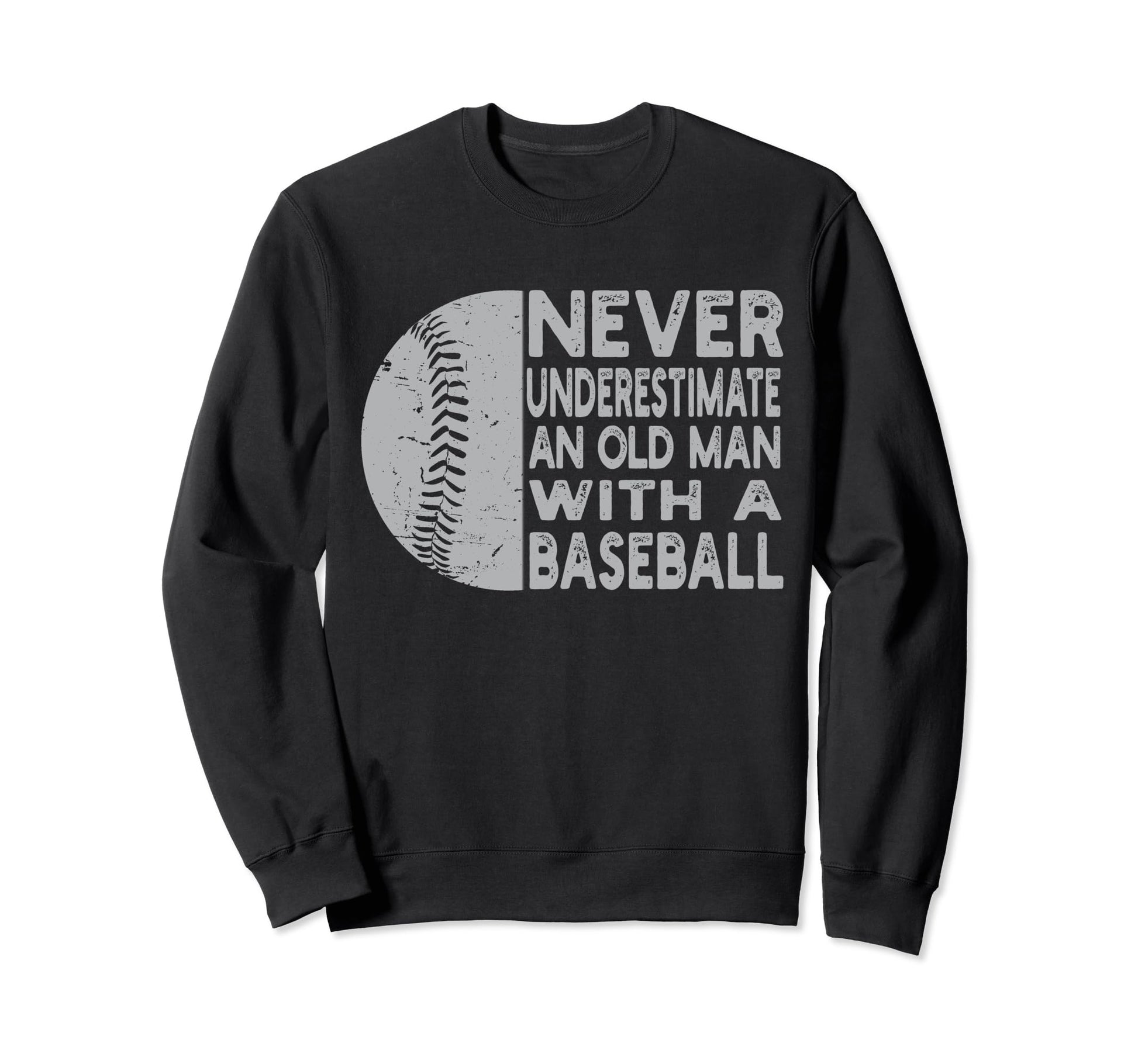 Never Underestimate Old Sweatshirt - Casual Everyday Wear Men Women - T-Shirt, Sweatshirt, Hoodie