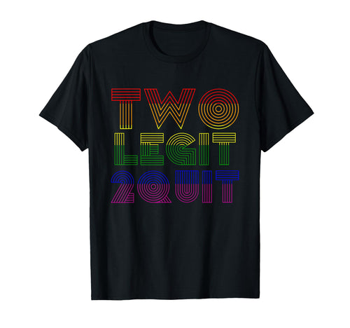 Funny Two Legit 2 Quit Vaporwave T-Shirt - Casual Everyday Wear Unisex - T-Shirt, Sweatshirt, Hoodie