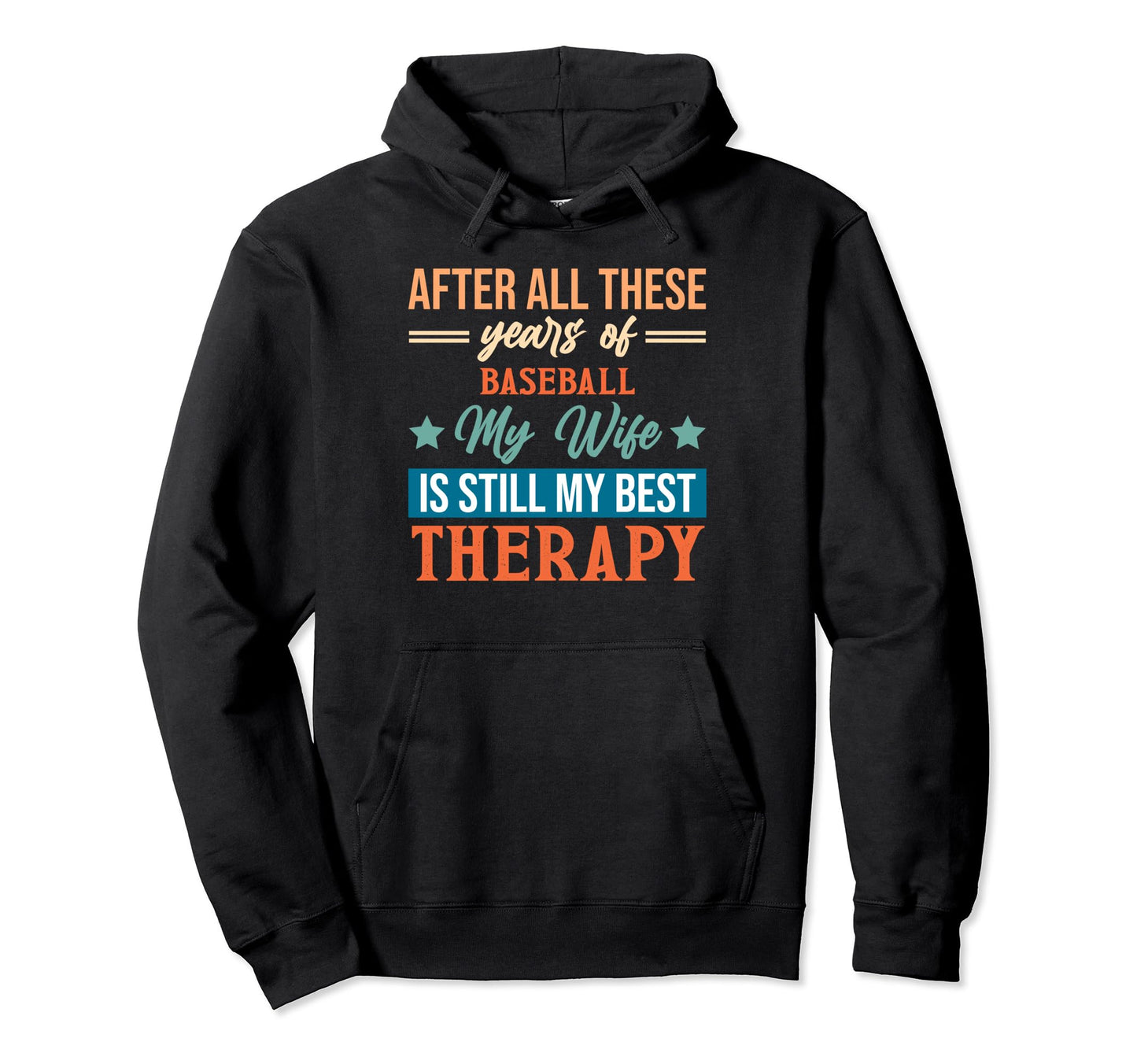 Years Baseball My Wife Is Still My Best Hoodie - Novelty Apparel Men Women - T-Shirt, Sweatshirt, Hoodie