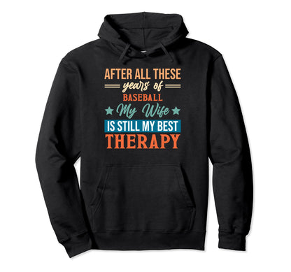 Years Baseball My Wife Is Still My Best Hoodie - Novelty Apparel Men Women - T-Shirt, Sweatshirt, Hoodie