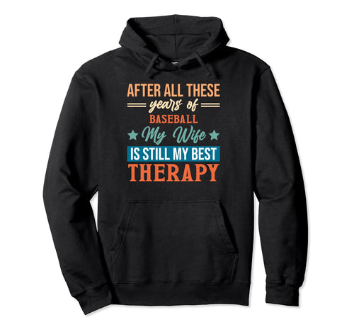 Years Baseball My Wife Is Still My Best Hoodie - Novelty Apparel Men Women - T-Shirt, Sweatshirt, Hoodie