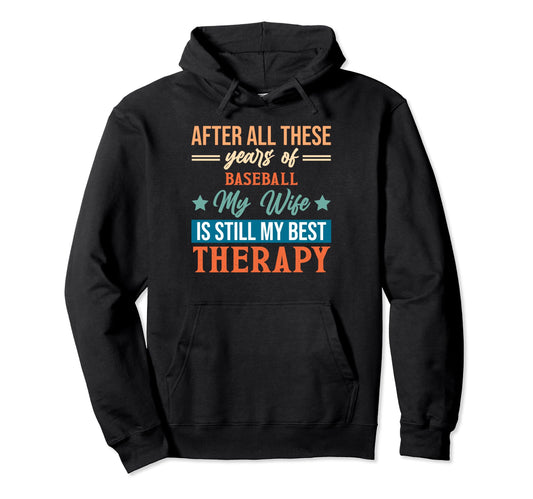 Years Baseball My Wife Is Still My Best Hoodie - Novelty Apparel Men Women - T-Shirt, Sweatshirt, Hoodie